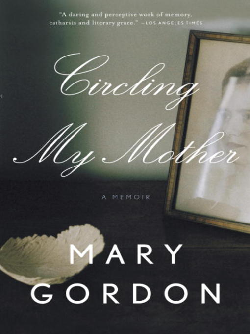 Title details for Circling My Mother by Mary Gordon - Available